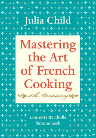 Download Mastering the Art of French Cooking PDF by Julia Child