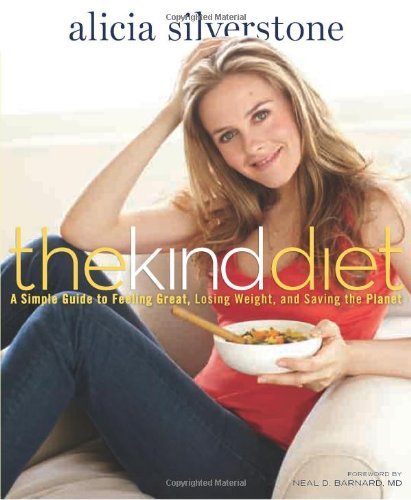 Download The Kind Diet: A Simple Guide to Feeling Great, Losing Weight, and Saving the Planet PDF by Alicia Silverstone